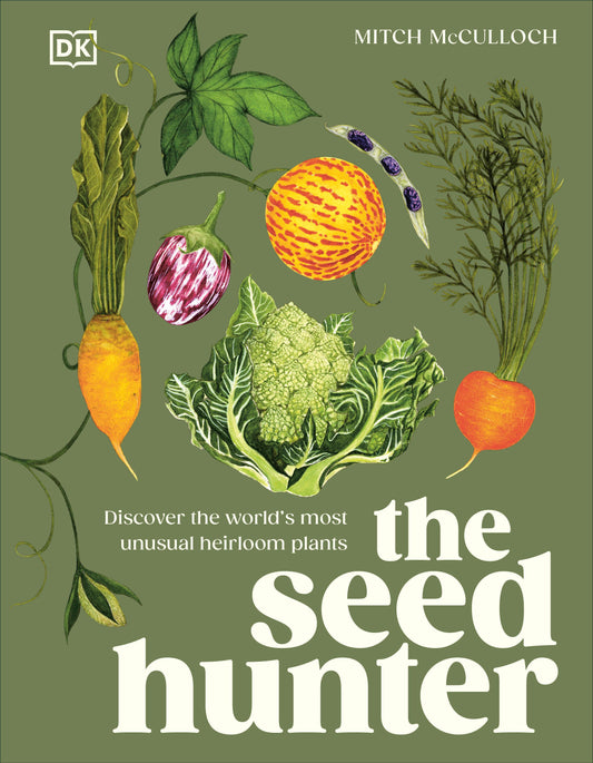 The Seed Hunter - Discover the World's Most Unusual Heirloom Plants