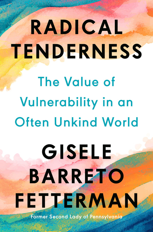 Radical Tenderness - The Value of Vulnerability in an Often Unkind World