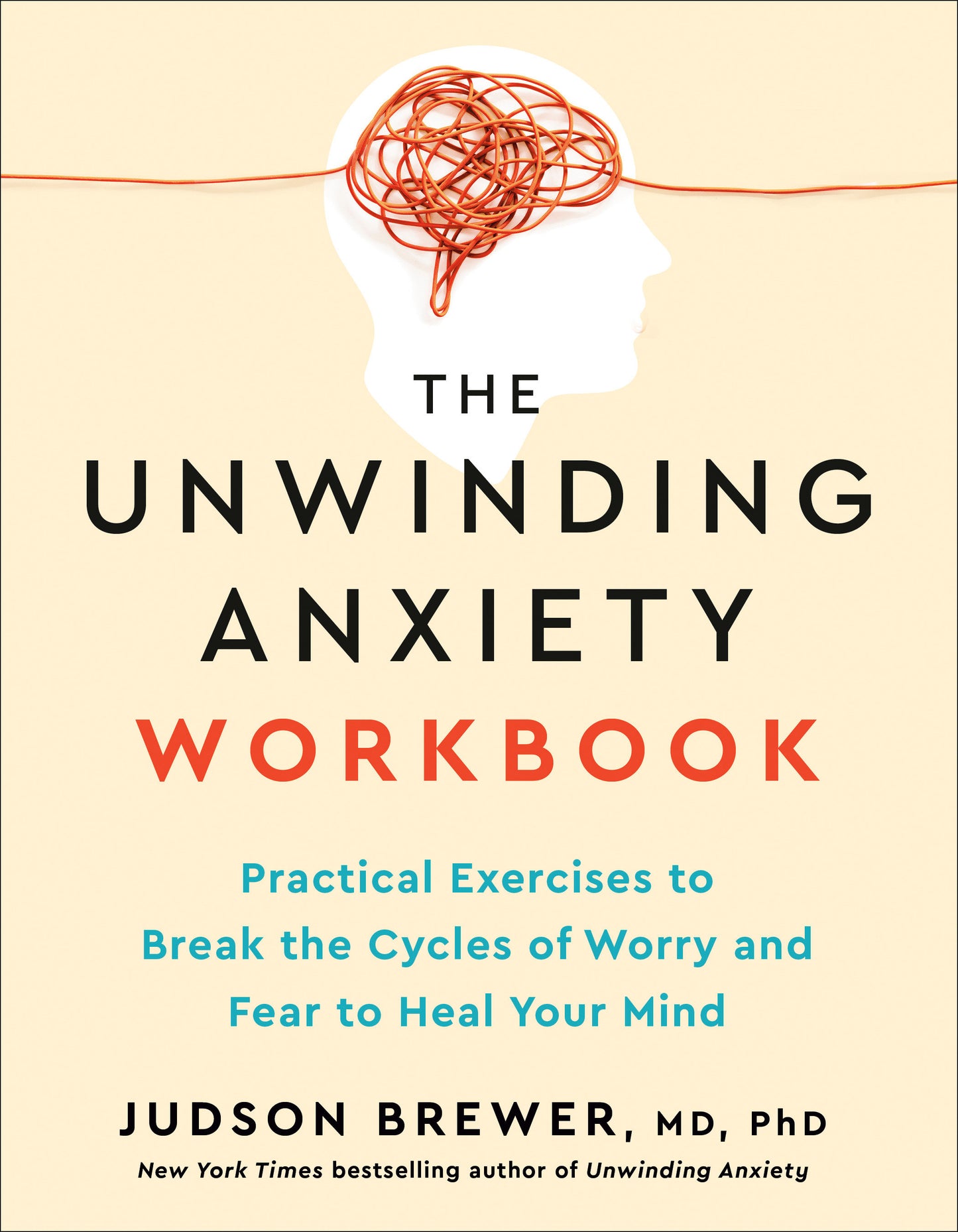 The Unwinding Anxiety Workbook - Practical Exercises to Break the Cycles of Worry and Fear to Heal Your Mind