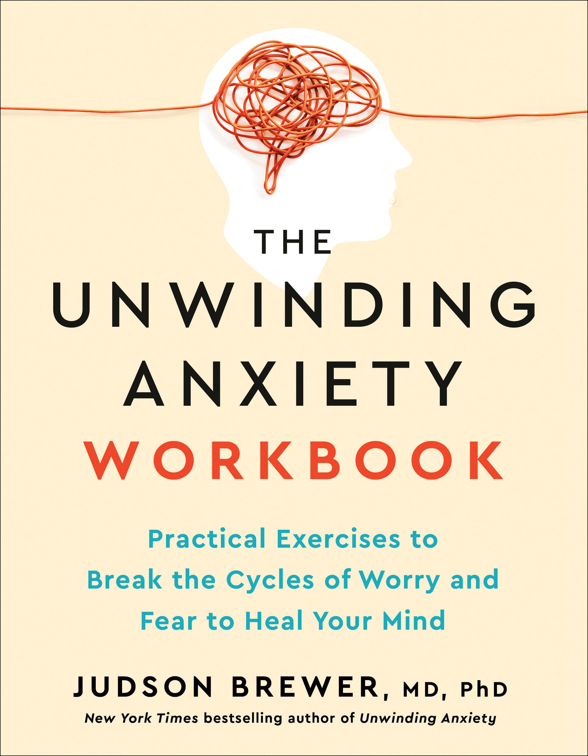 The Unwinding Anxiety Workbook - Practical Exercises to Break the Cycles of Worry and Fear to Heal Your Mind