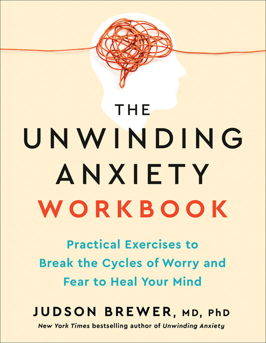 The Unwinding Anxiety Workbook - Practical Exercises to Break the Cycles of Worry and Fear to Heal Your Mind