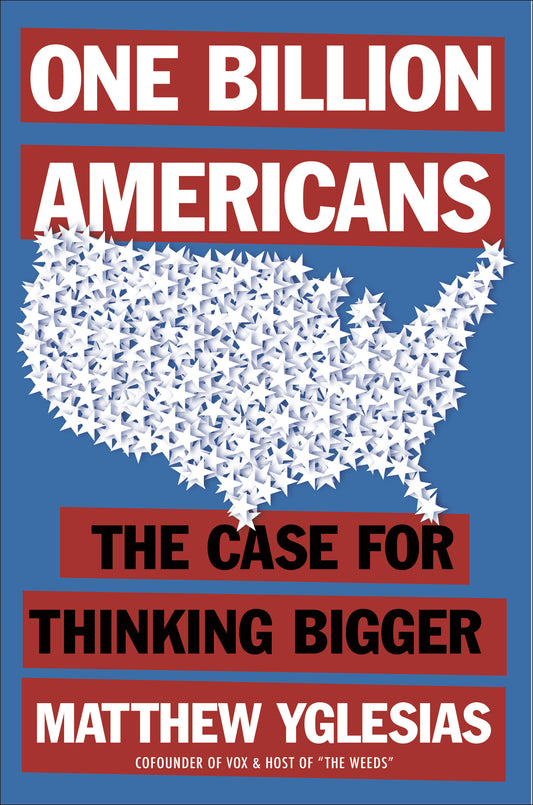 One Billion Americans - The Case for Thinking Bigger