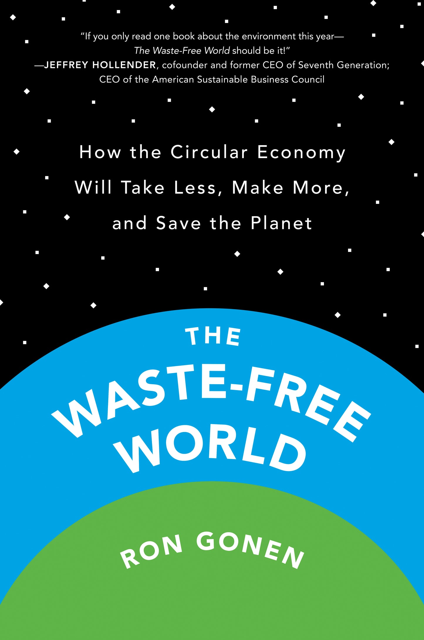 The Waste-Free World - How the Circular Economy Will Take Less, Make More, and Save the Planet