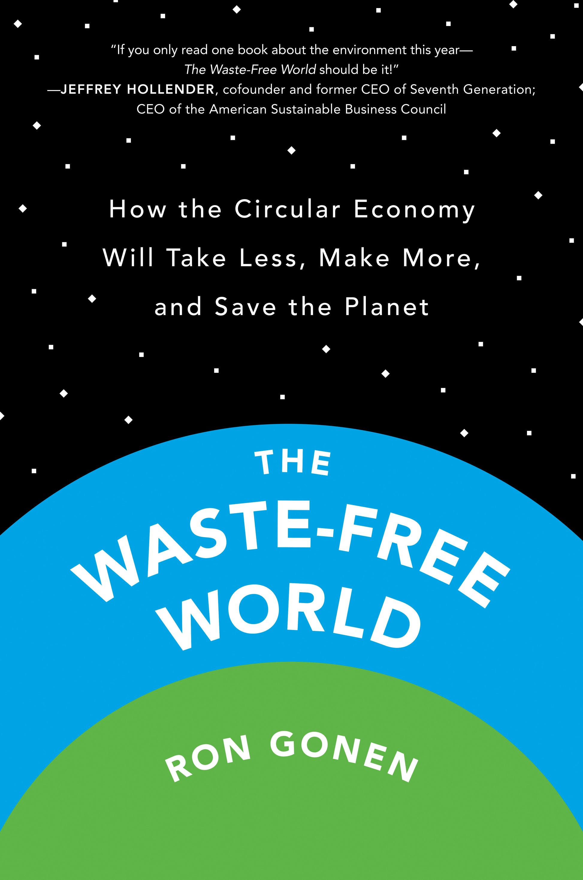 The Waste-Free World - How the Circular Economy Will Take Less, Make More, and Save the Planet