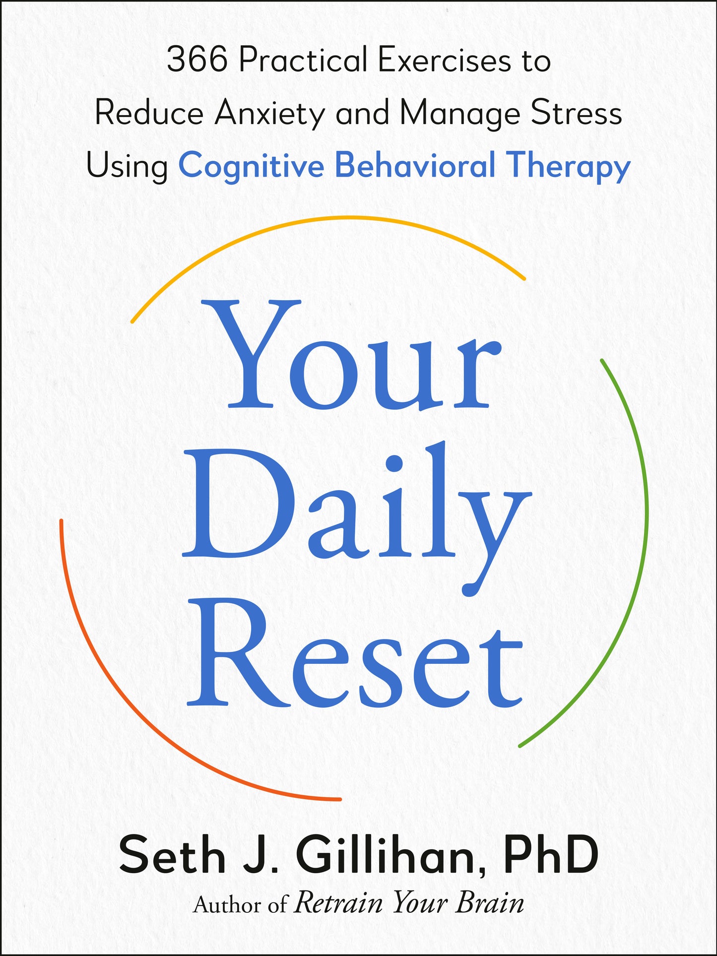 Your Daily Reset - 366 Practical Exercises to Reduce Anxiety and Manage Stress Using Cognitive Behavioral Therapy