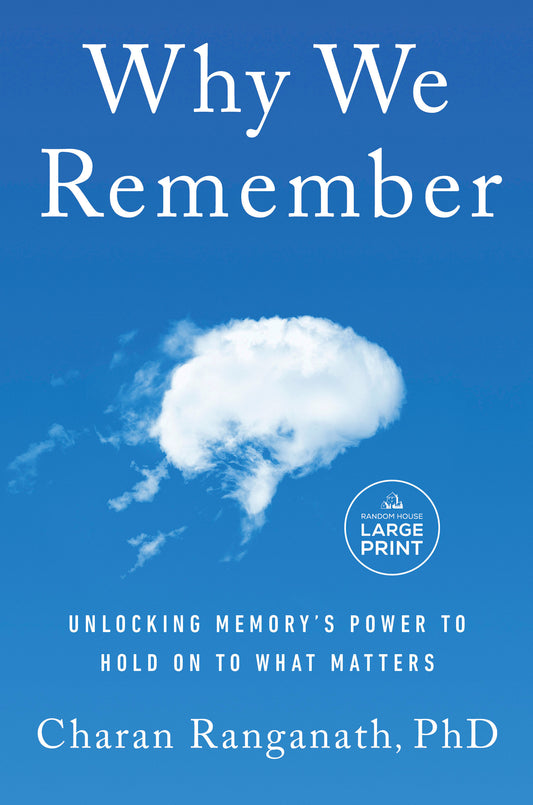 Why We Remember - Unlocking Memory's Power to Hold on to What Matters