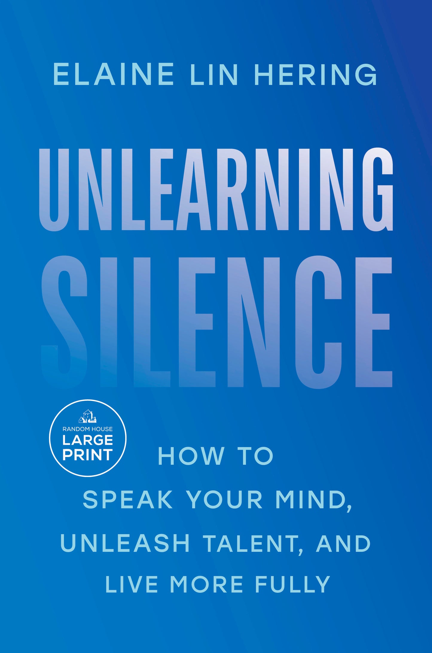 Unlearning Silence - How to Speak Your Mind, Unleash Talent, and Live More Fully