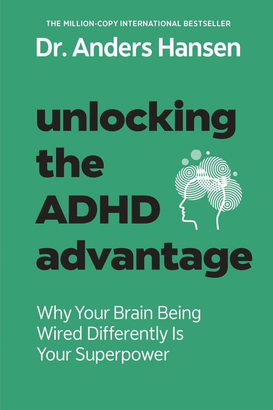 Unlocking the ADHD Advantage - Why Your Brain Being Wired Differently Is Your Superpower