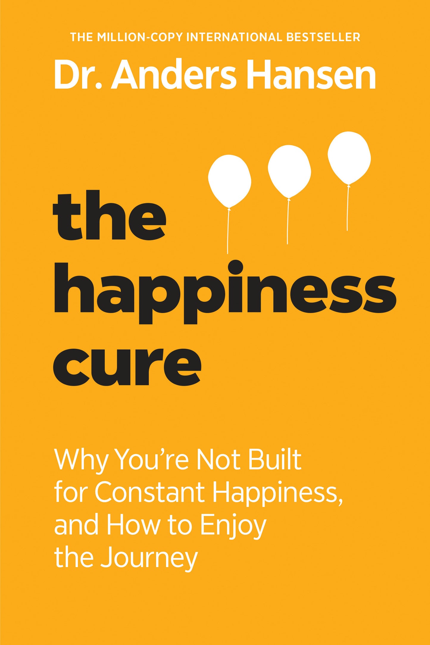 The Happiness Cure - Why You're Not Built for Constant Happiness, and How to Enjoy the Journey