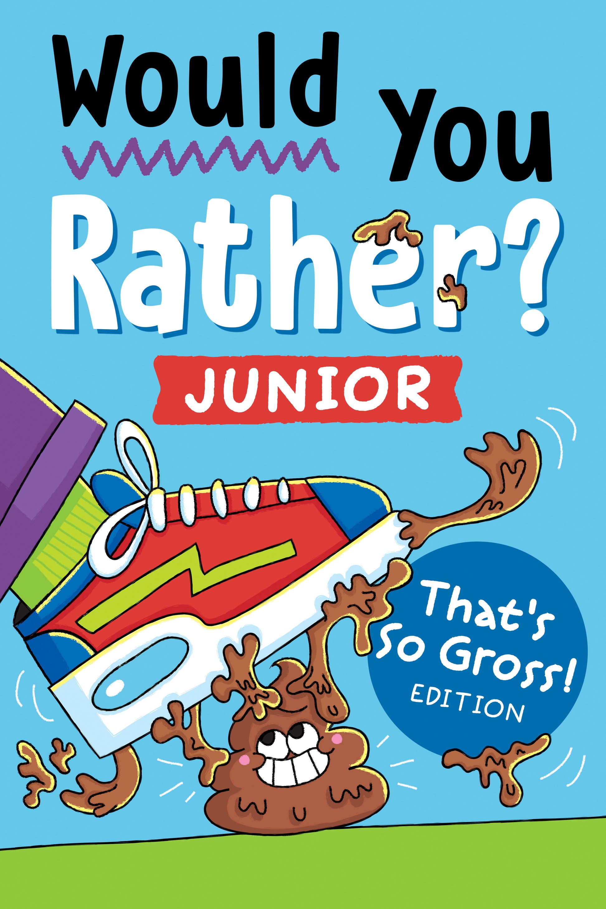 Would You Rather? Junior: That's So Gross! Edition - Funny, Smelly, Slimy, Disgusting, Yucky Questions that Make You Say Eww! (Would you Rather? Junior)
