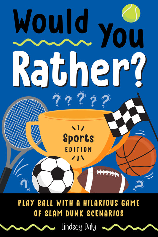 Would You Rather? Sports Edition - Play Ball with a Hilarious Game of Slam Dunk Scenarios (Would You Rather?)