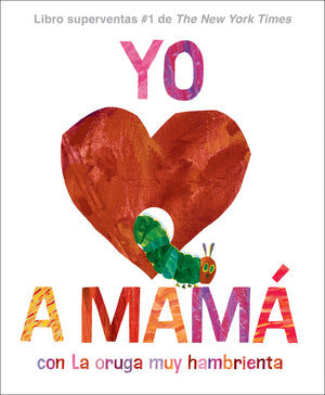 Yo amo a Mam�, con La Oruga Muy Hambrienta (I Love Mom with The Very Hungry Caterpillar Spanish Edition), I Love Mom with The Very Hungry Caterpillar