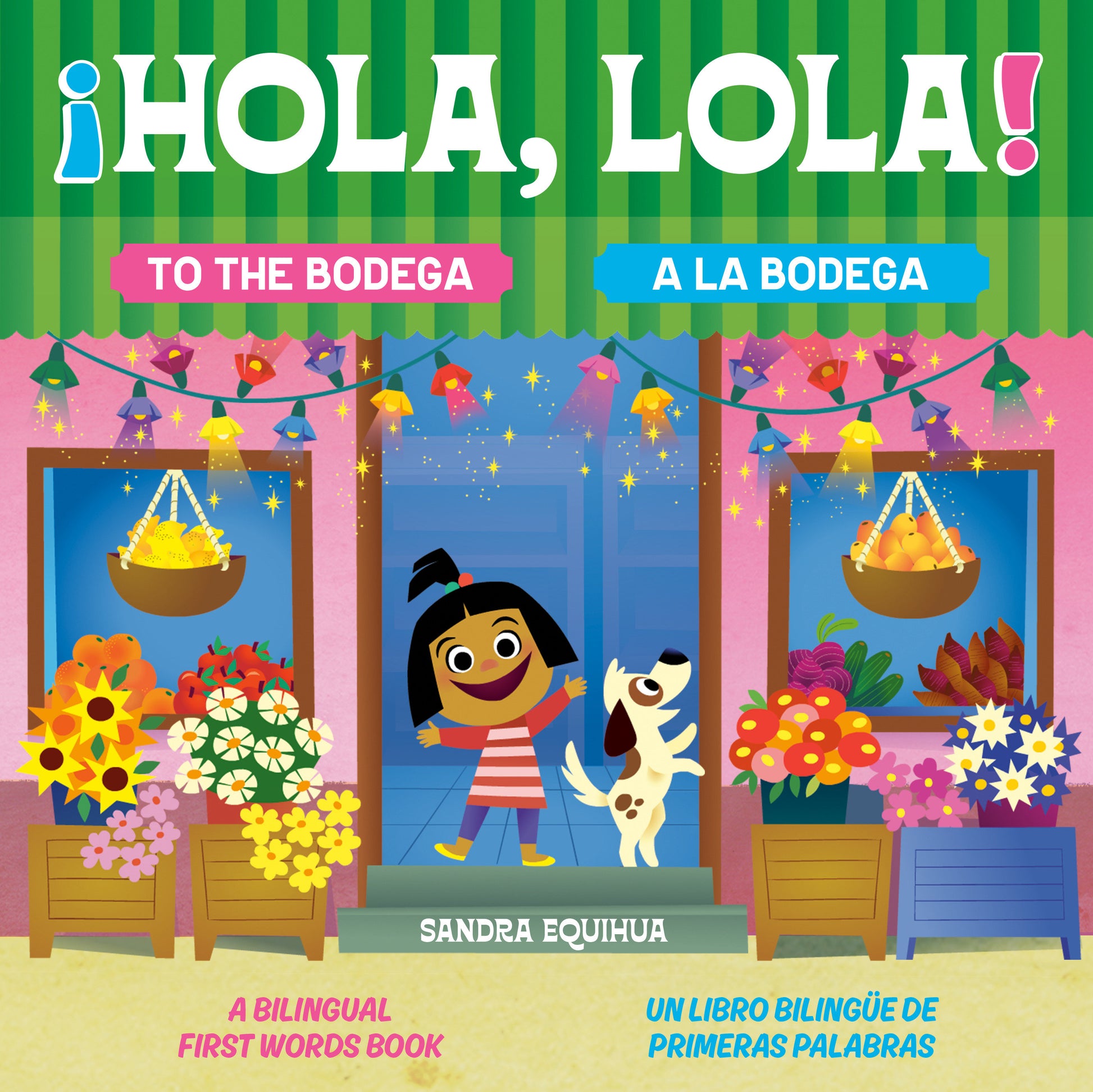 Hola, Lola! To the Bodega: A Bilingual First Words Book/¡Hola, Lola! A la bodega: Un libro bilingüe de primeras palabras, Hola, Lola! To the Bodega