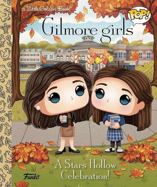 Gilmore Girls: A Stars Hollow Celebration! (Funko Pop!) (Little Golden Book) by Lauren Clauss, Meg Dunn