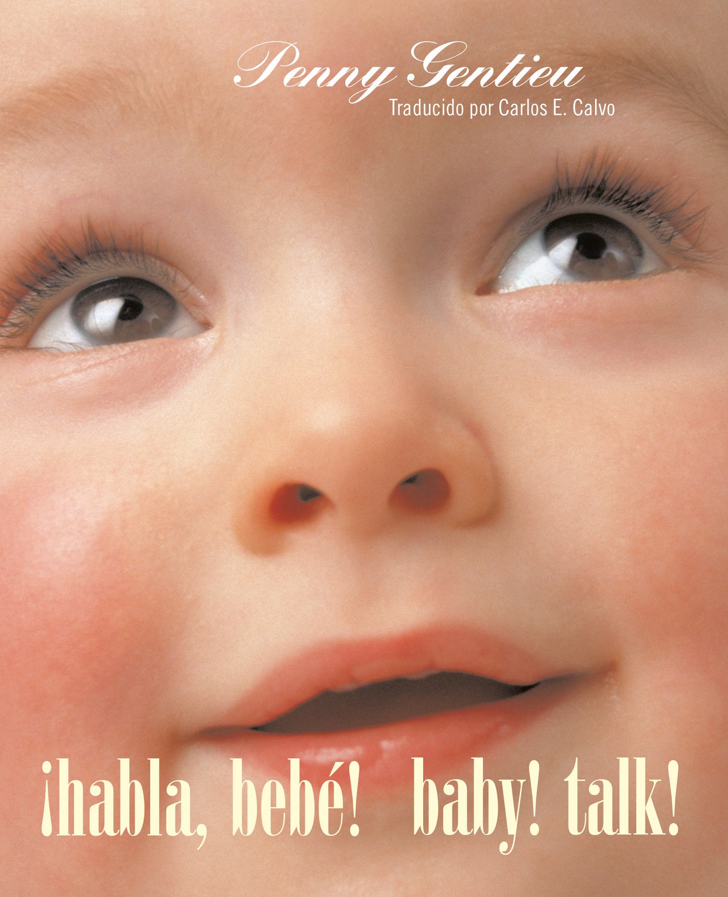 ¡Habla, bebé! (Baby! Talk! Spanish-English Bilingual Edition), Baby! Talk!