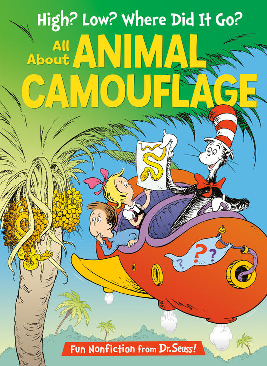 High? Low? Where Did It Go? All About Animal Camouflage (The Cat in the Hat's Learning Library)