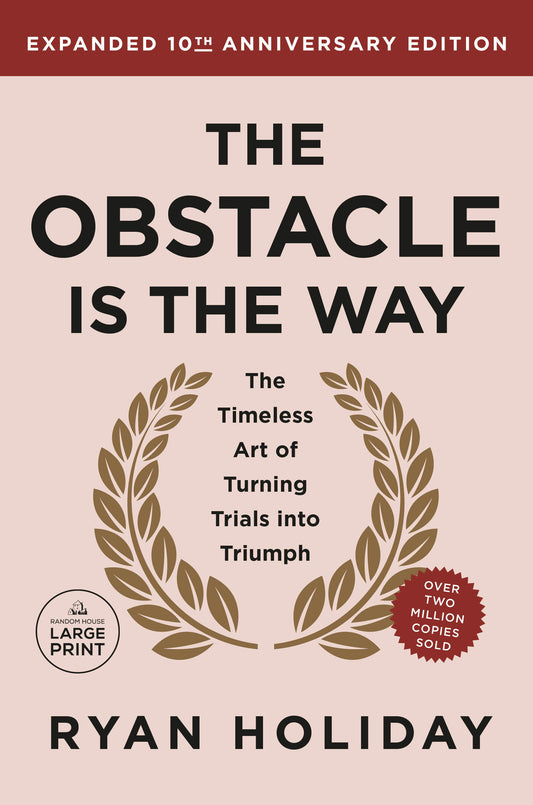 The Obstacle is the Way Expanded 10th Anniversary Edition - The Timeless Art of Turning Trials into Triumph
