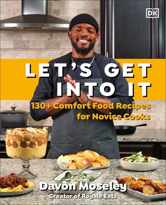 Let's Get Into It - 130+ Comfort Food Recipes for Novice Cooks