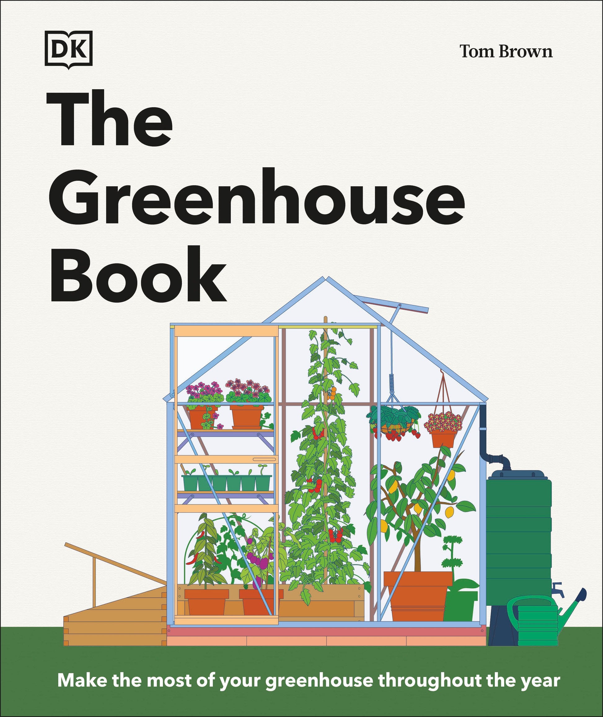 The Greenhouse Book - Make the Most of Your Greenhouse Throughout the Year