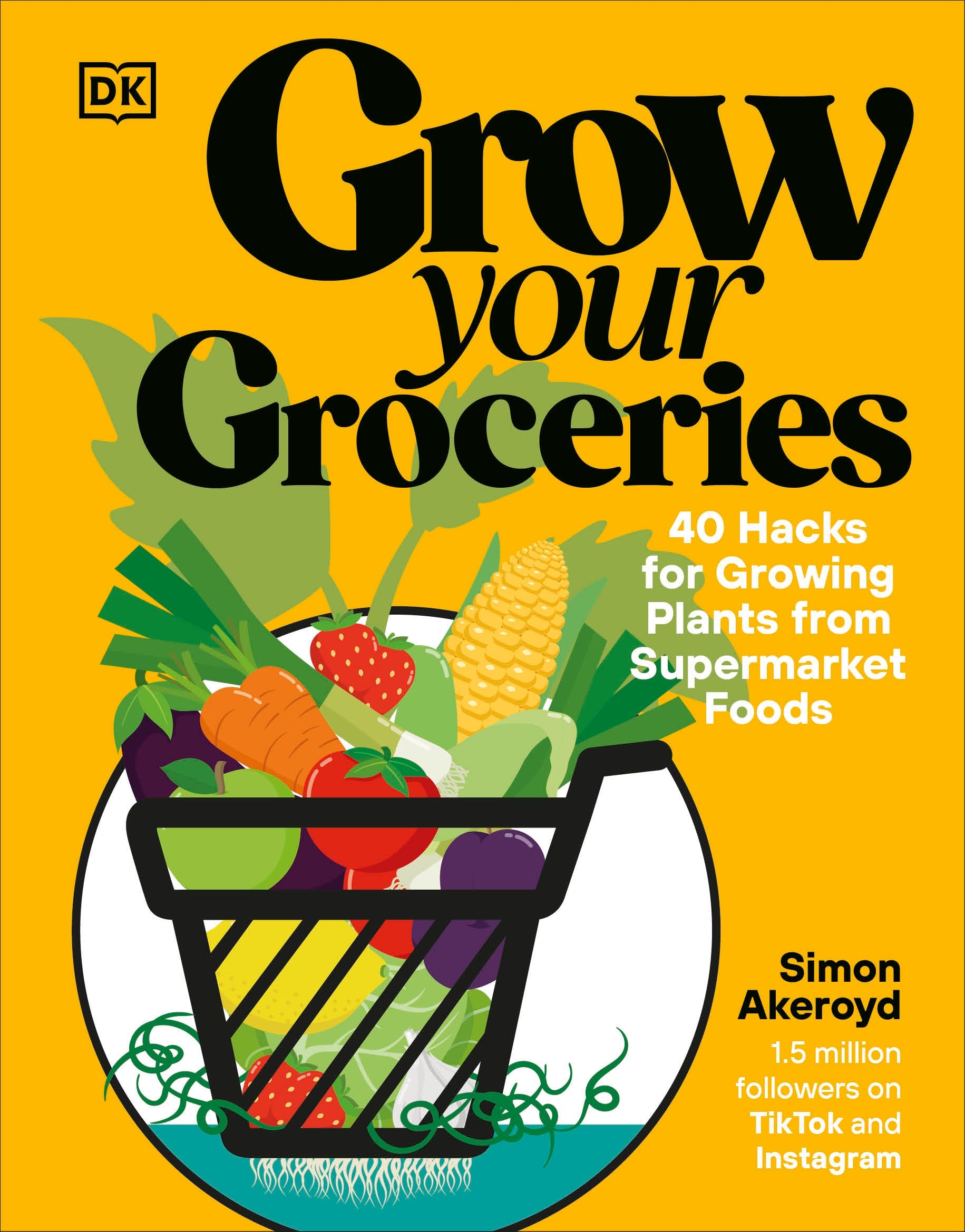 Grow Your Groceries - 40 Hacks for Growing Plants from Supermarket Foods