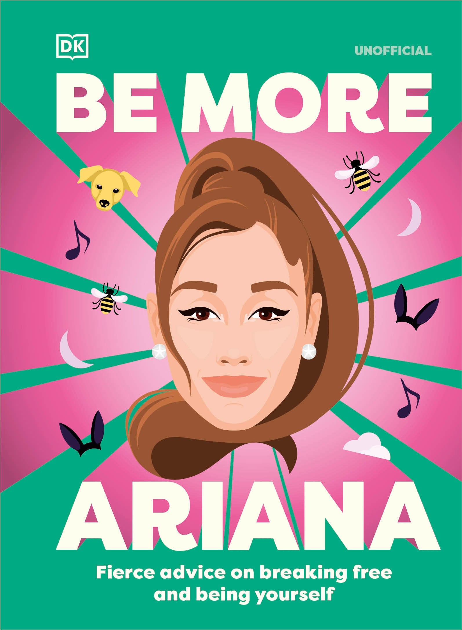 Be More Ariana Grande - Fierce Advice on Breaking Free and Being Yourself (Be More)