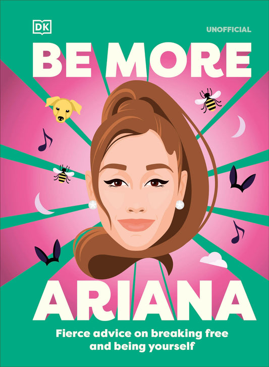 Be More Ariana Grande - Fierce Advice on Breaking Free and Being Yourself (Be More)