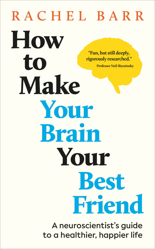 How to Make Your Brain Your Best Friend - A Neuroscientist's Guide to a Healthier, Happier Life
