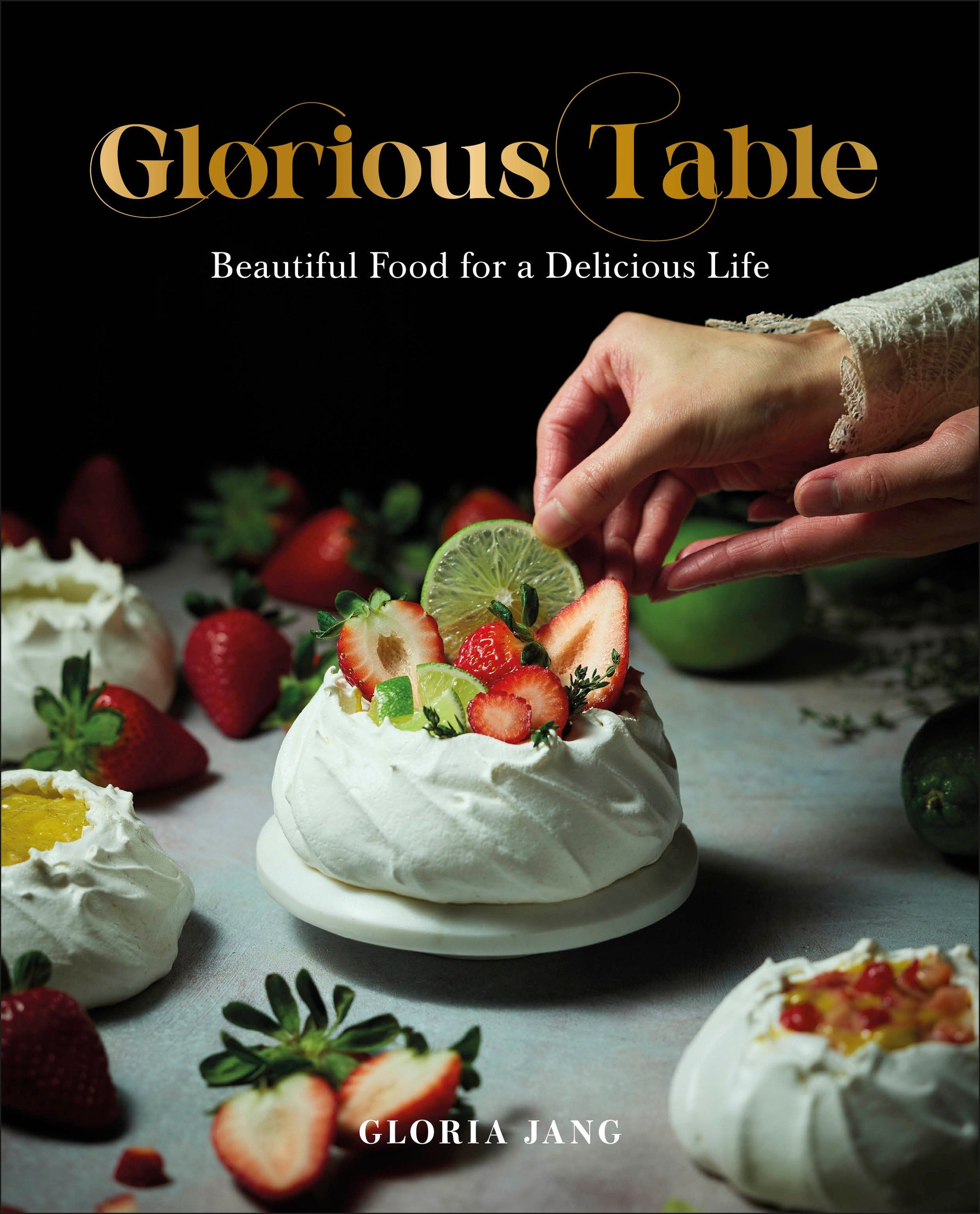 Glorious Table - Beautiful Food for a Delicious Life: A Cookbook