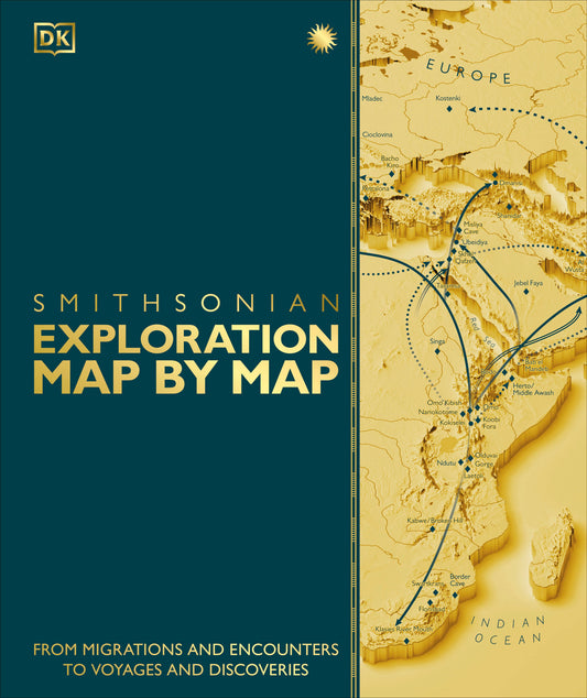 Exploration Map by Map - From Migrations and Encounters to Voyages and Discoveries (DK History Map by Map)