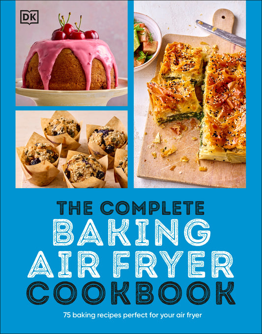 The Complete Baking Air Fryer Cookbook - 75 Baking Recipes Perfect for Your Air Fryer