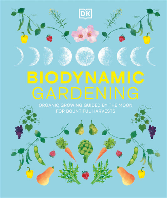 Biodynamic Gardening - Organic Growing Guided by the Moon for Bountiful Harvests
