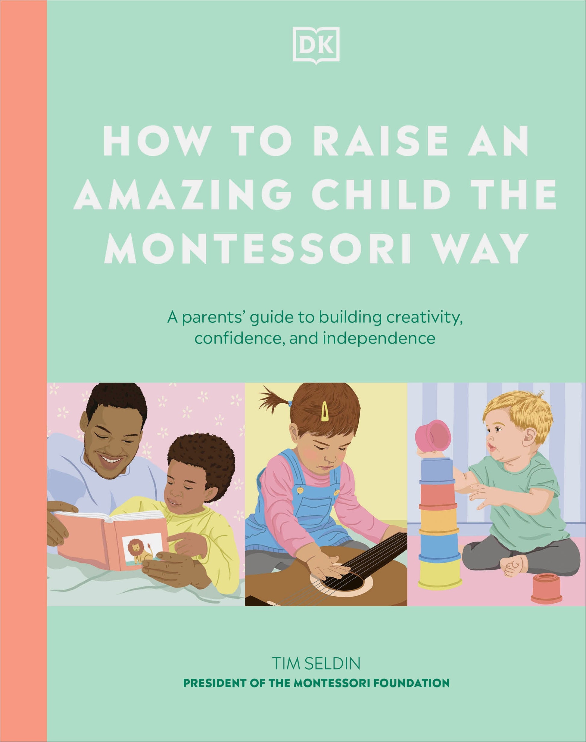 How to Raise an Amazing Child the Montessori Way - A Parent's Guide to Building Creativity, Confidence, and Independence
