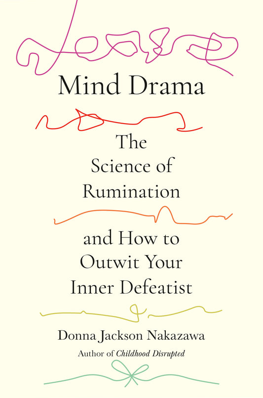 Mind Drama - The Science of Rumination and How to Outwit Your Inner Defeatist