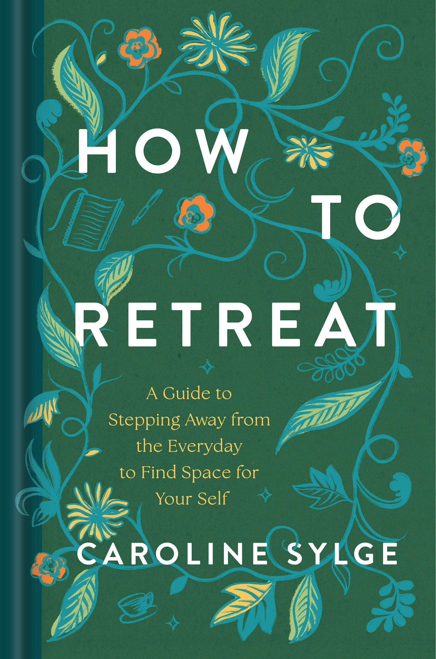 How to Retreat - A Guide to Stepping Away from the Everyday to Find Space for Your Self