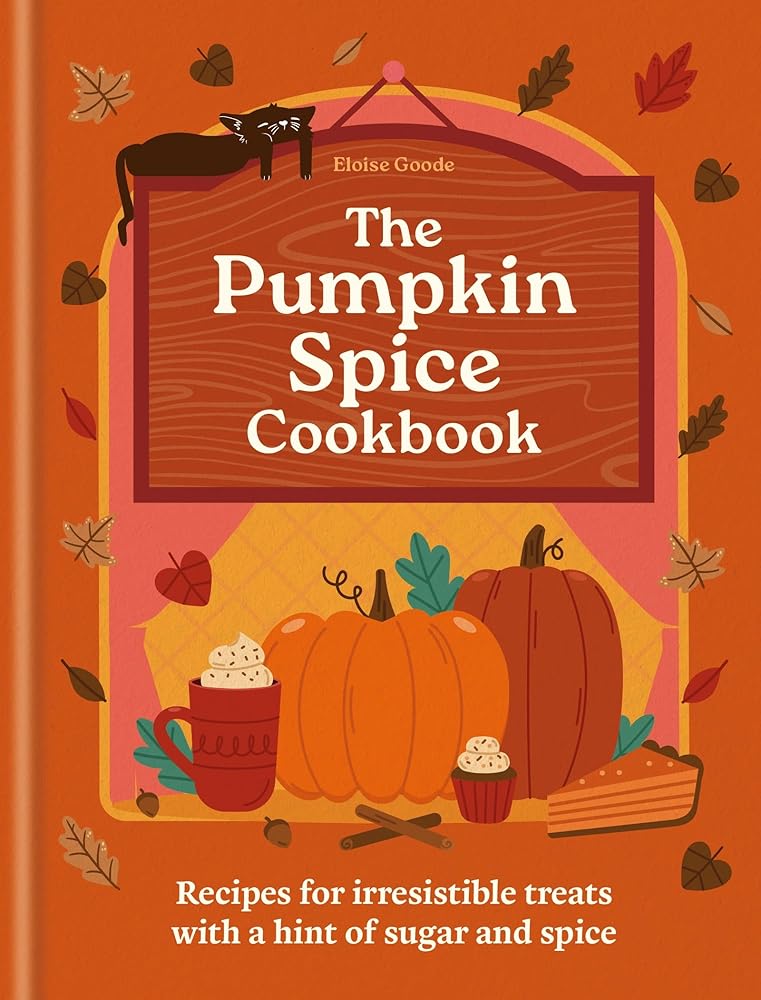 The Pumpkin Spice Cookbook: Recipes for irresistible treats with a hint of sugar and spice cover image