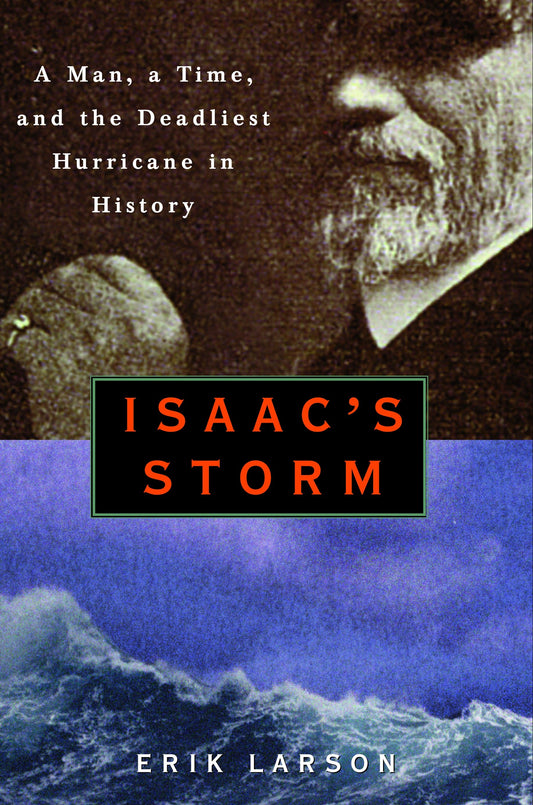 Isaac's Storm - A Man, a Time, and the Deadliest Hurricane in History