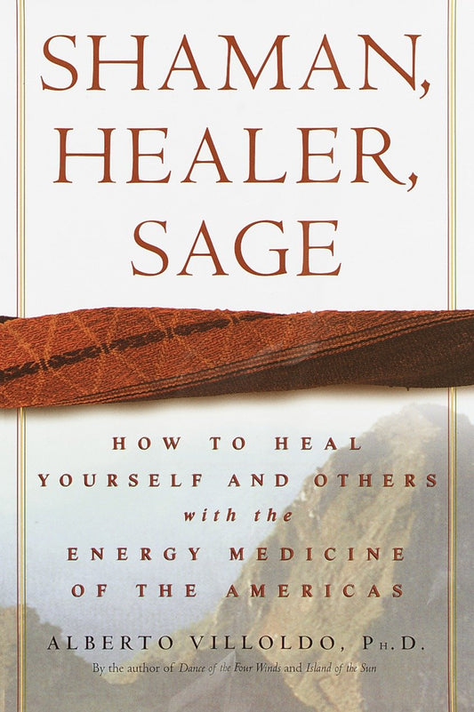 Shaman, Healer, Sage - How to Heal Yourself and Others with the Energy Medicine of the Americas