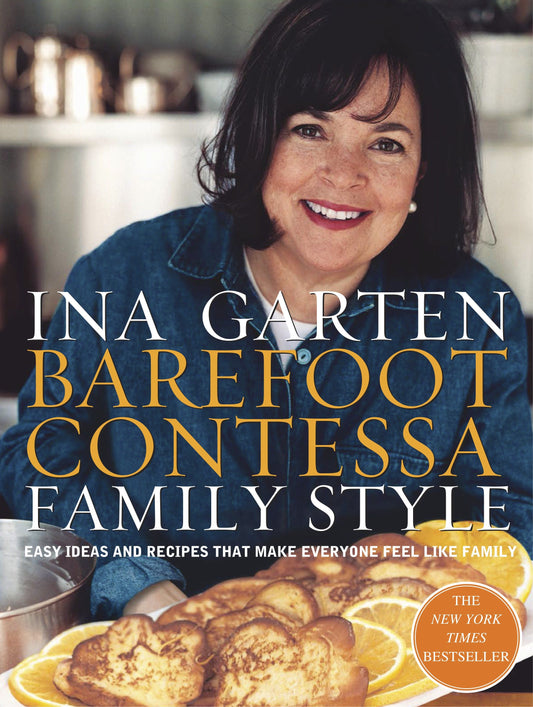 Barefoot Contessa Family Style - Easy Ideas and Recipes That Make Everyone Feel Like Family: A Cookbook