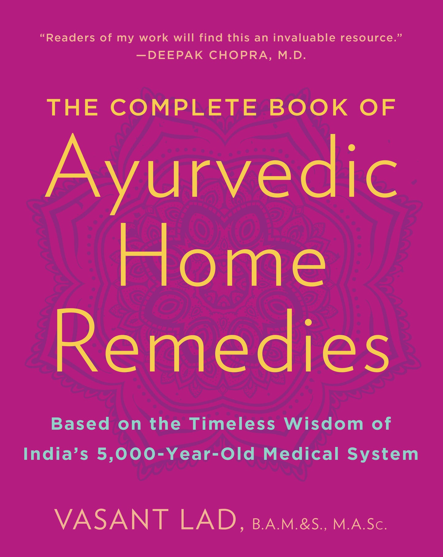 The Complete Book of Ayurvedic Home Remedies - Based on the Timeless Wisdom of India's 5,000-Year-Old Medical System
