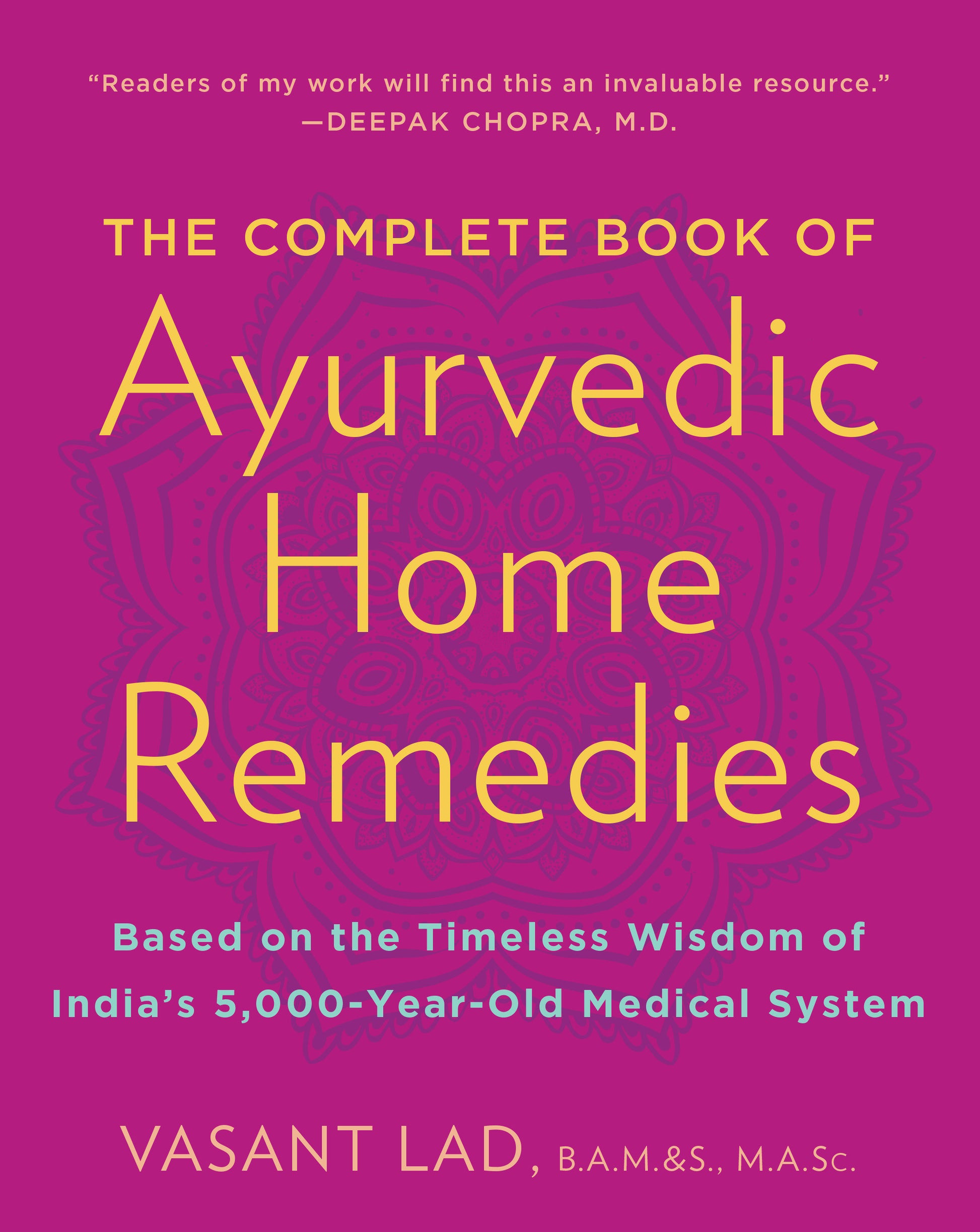 The Complete Book of Ayurvedic Home Remedies - Based on the Timeless Wisdom of India's 5,000-Year-Old Medical System