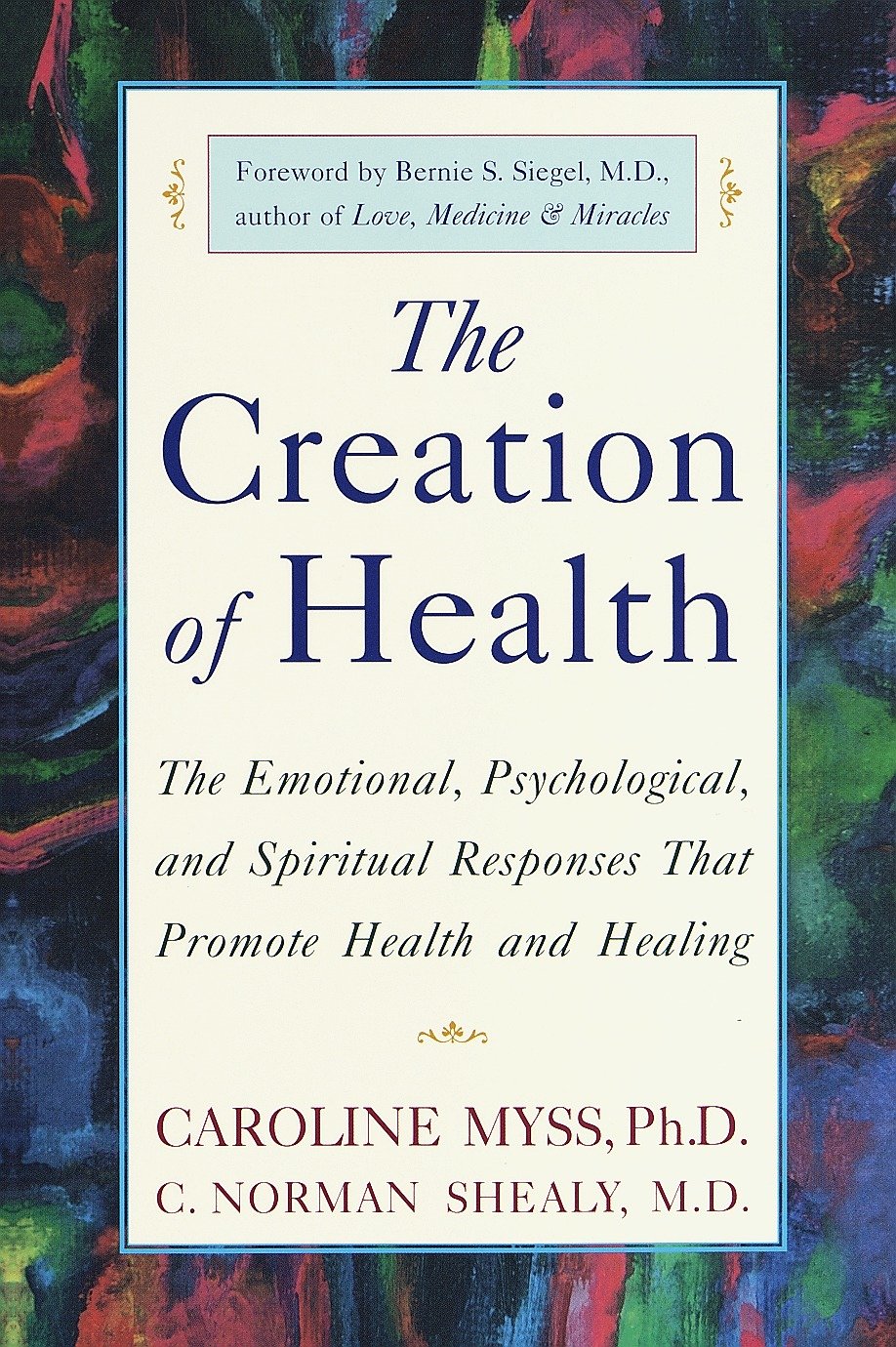 The Creation of Health - The Emotional, Psychological, and Spiritual Responses That Promote Health and Healing