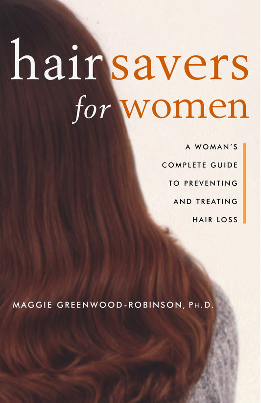 Hair Savers for Women - A Complete Guide to Preventing and Treating Hair Loss