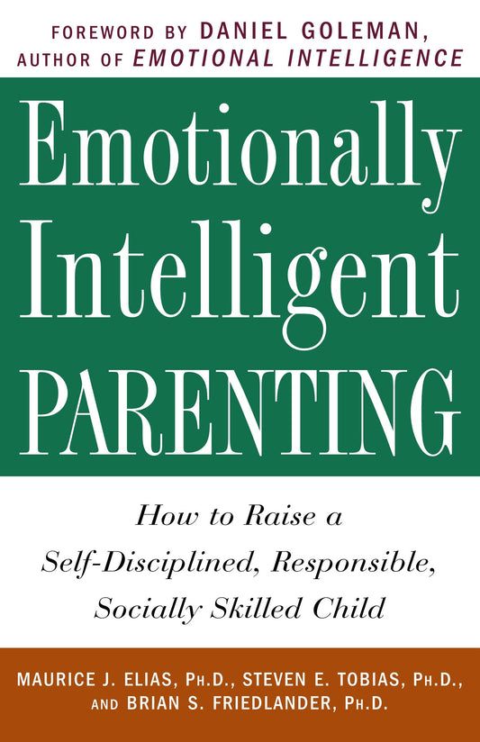 Emotionally Intelligent Parenting - How to Raise a Self-Disciplined, Responsible, Socially Skilled Child