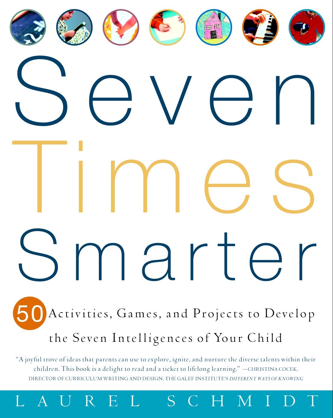 Seven Times Smarter - 50 Activities, Games, and Projects to Develop the Seven Intelligences of Your Child