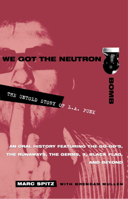 We Got the Neutron Bomb - The Untold Story of L.A. Punk