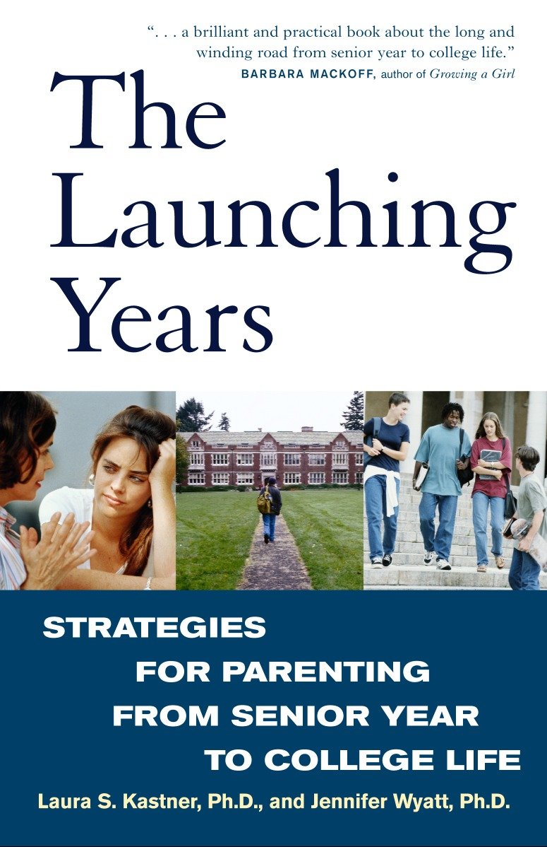 The Launching Years - Strategies for Parenting from Senior Year to College Life