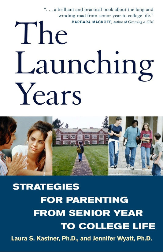 The Launching Years - Strategies for Parenting from Senior Year to College Life
