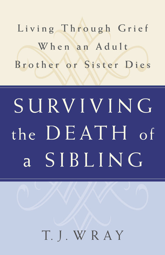 Surviving the Death of a Sibling - Living Through Grief When an Adult Brother or Sister Dies