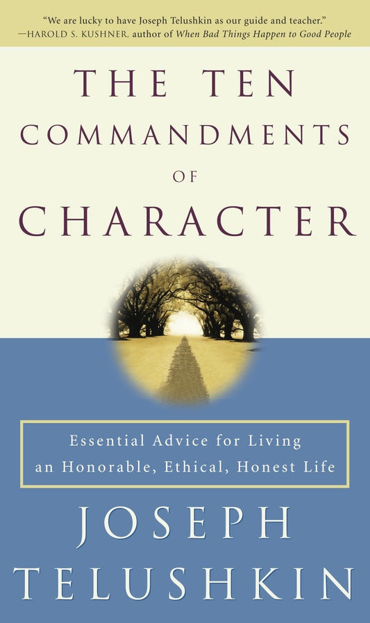 The Ten Commandments of Character - Essential Advice for Living an Honorable, Ethical, Honest Life