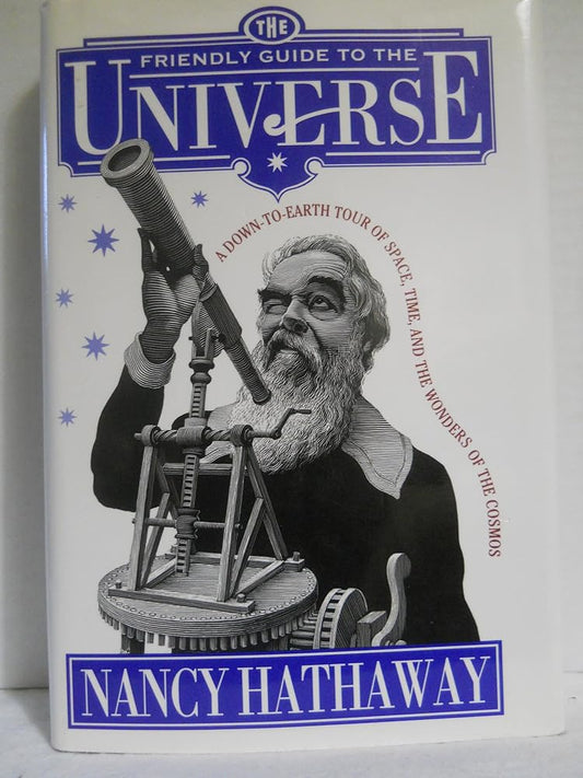 Friendly Guide to the Universe: A Down-to-Earth Tour of Space, Time, and the Wonders of the Cosmos by Nancy Hathaway